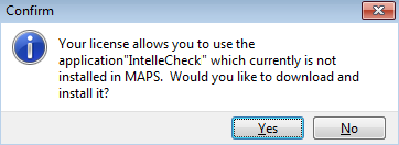 Confirm: Your license allows you to use the application "IntelleCheck" which currently is not installed in MAPS.  Would you like to download and install it?